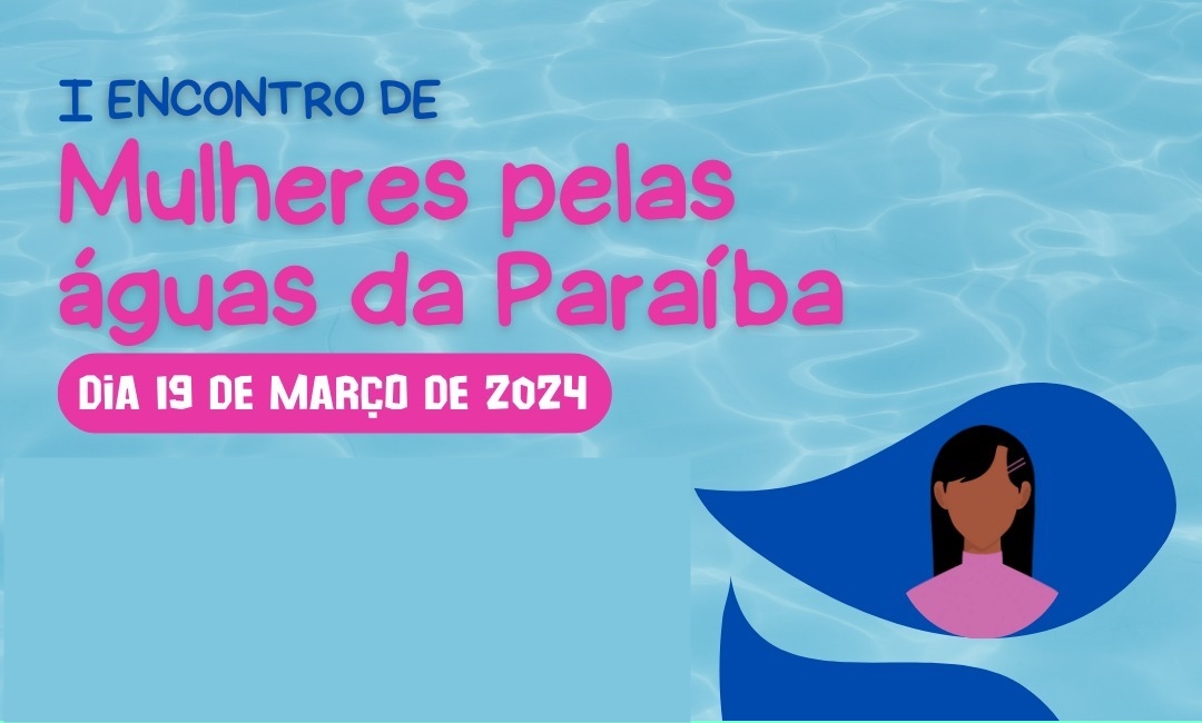 ENCONTRO MULHERES PELAS ÁGUAS DA PARAÍBA SERÁ REALIZADO EM JOÃO PESSOA